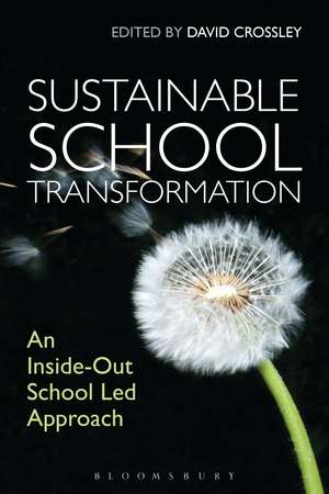 Sustainable School Transformation: An Inside-Out School Led Approach de David Crossley