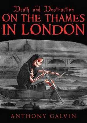 Death and Destruction on the Thames in London de Anthony Galvin