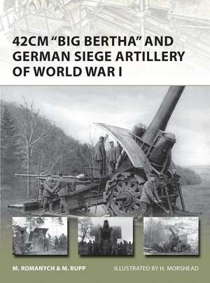 42cm 'Big Bertha' and German Siege Artillery of World War I de Marc Romanych