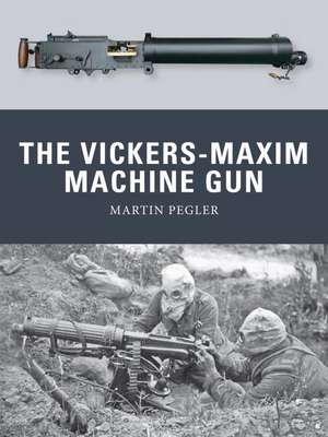 The Vickers-Maxim Machine Gun de Martin Pegler