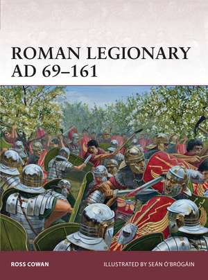 Roman Legionary AD 69–161 de Ross Cowan