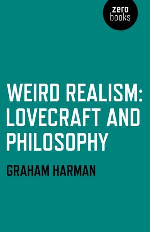 Weird Realism – Lovecraft and Philosophy de Graham Harman