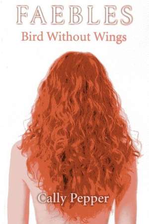 Bird Without Wings – FAEBLES de Cally Pepper