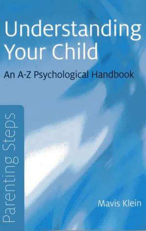 Parenting Steps – Understanding Your Child – An A–Z Psychological Handbook de Mavis Klein