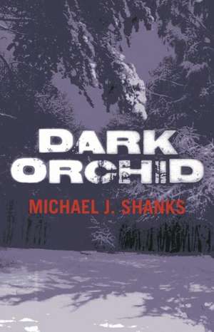 Dark Orchid de Michael J. Shanks