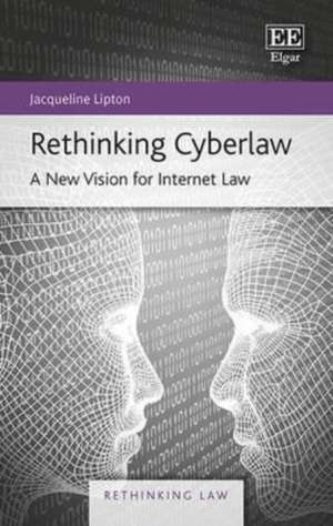 Rethinking Cyberlaw – A New Vision for Internet Law de Jacqueline Lipton