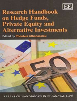 Research Handbook on Hedge Funds, Private Equity and Alternative Investments de Phoebus Athanassiou