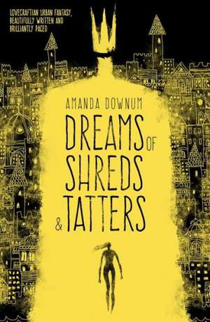 Dreams of Shreds and Tatters de Amanda Downum