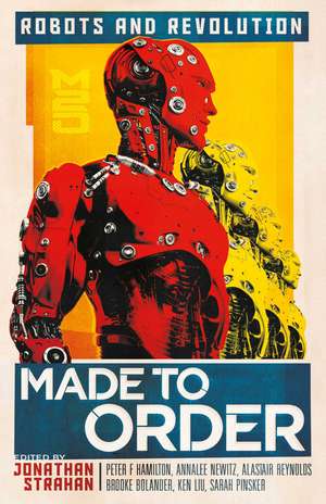 Made to Order: Robots and Revolution de Jonathan Strahan