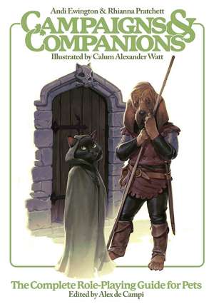 Campaigns & Companions: The Complete Role-Playing Guide for Pets de Andi Ewington