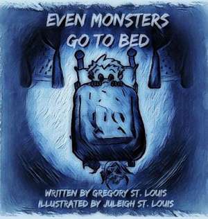 Even Monsters Go To Bed de Gregory St. Louis