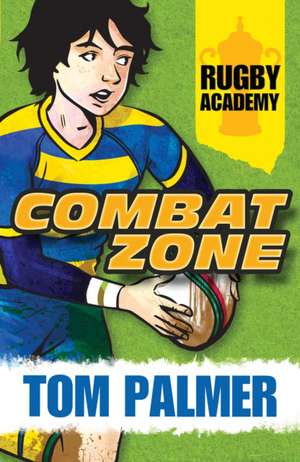 Rugby Academy Combat Zone de Tom Palmer