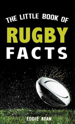 The Little Book of Rugby Facts de Eddie Ryan