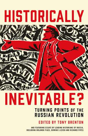 Historically Inevitable?: Turning Points of the Russian Revolution de Tony Brenton