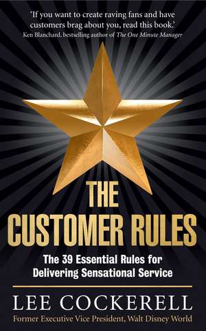 The Customer Rules: The 39 essential rules for delivering sensational service de Lee Cockerell