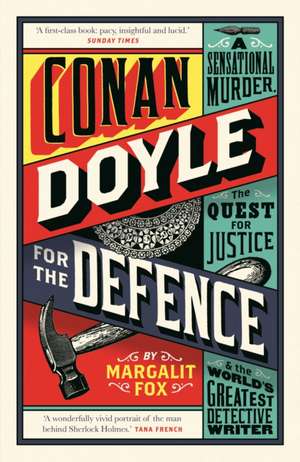 Conan Doyle for the Defence: A Sensational Murder, the Quest for Justice and the World's Greatest Detective Writer de Margalit Fox