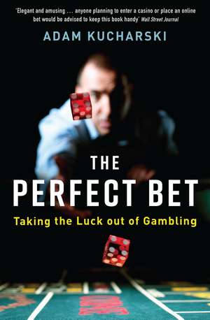 The Perfect Bet: Taking the Luck out of Gambling de Adam Kucharski