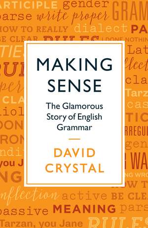 Making Sense: The Glamorous Story of English Grammar de David Crystal