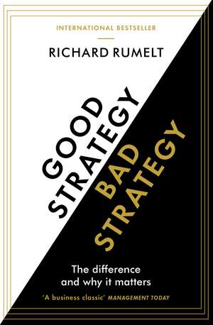 Good Strategy/Bad Strategy: The difference and why it matters de Richard Rumelt