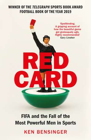 Red Card: FIFA and the Fall of the Most Powerful Men in Sports de Ken Bensinger