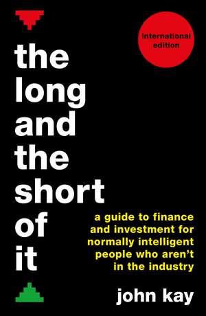 The Long and the Short of It (International edition): A guide to finance and investment for normally intelligent people who aren’t in the industry de John Kay