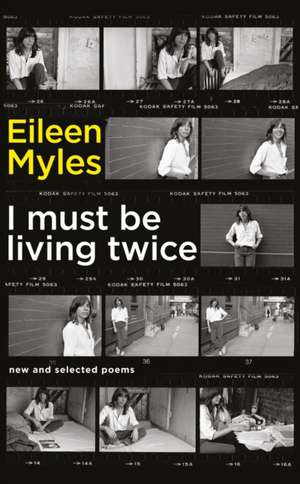 I Must Be Living Twice: New and Selected Poems 1975 - 2014 de Mx Eileen Myles