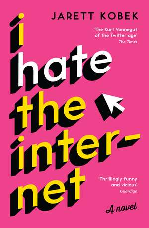 I Hate the Internet: A novel de Jarett Kobek