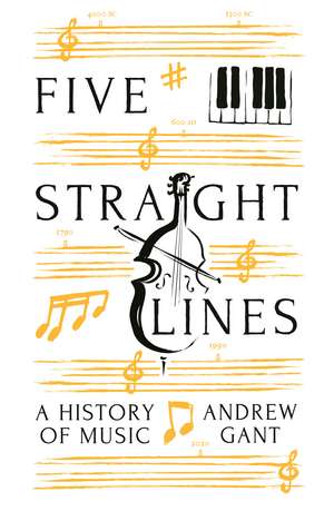 Five Straight Lines: A History of Music de Andrew Gant