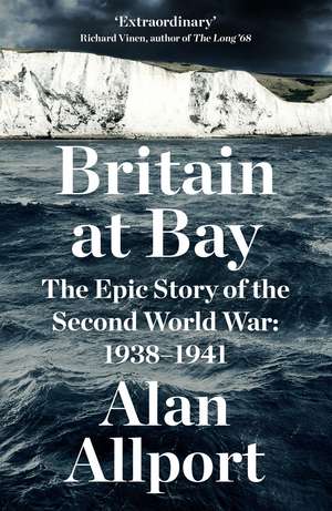 Britain at Bay: The Epic Story of the Second World War: 1938-1941 de Alan Allport