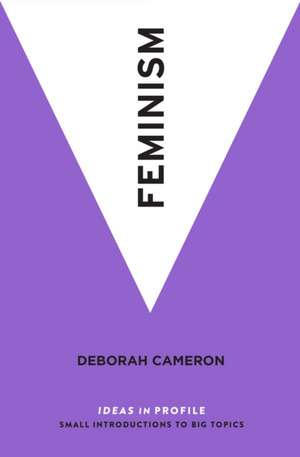 Feminism: Ideas in Profile de Deborah Cameron