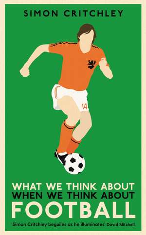 What We Think About When We Think About Football de Simon Critchley