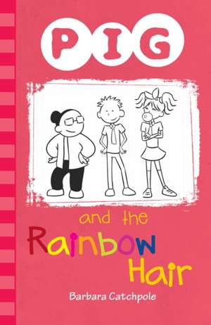 PIG and the Rainbow Hair de Catchpole Barbara