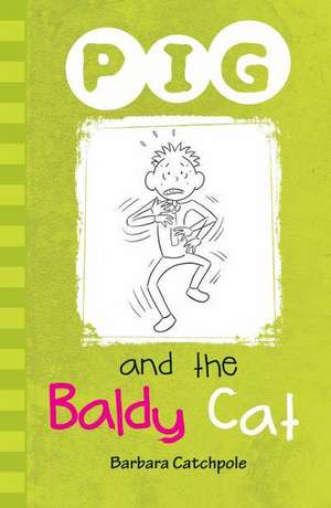 PIG and the Baldy Cat de Catchpole Barbara