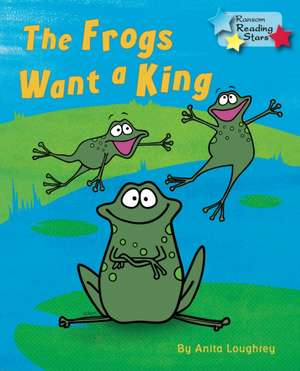 The Frogs Want a King de Loughrey Anita