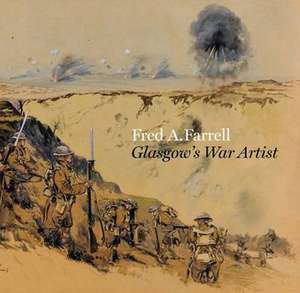 Fred A. Farrell: Glasgow's War Artist de Alan Greenlees