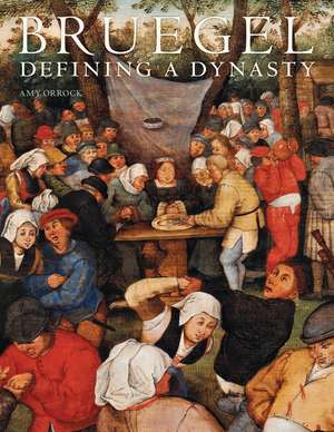 Bruegel: Defining a Dynasty de Amy Orrock