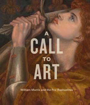 A Call to Art: William Morris and the Pre-Raphaelites de Jan Marsh