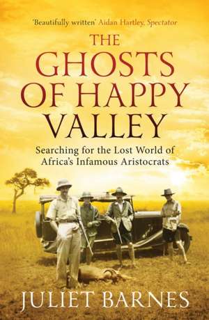 The Ghosts of Happy Valley de Juliet Barnes