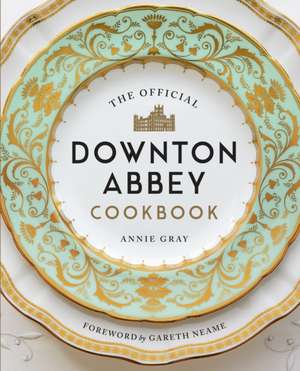 The Official Downton Abbey Cookbook de Annie Gray