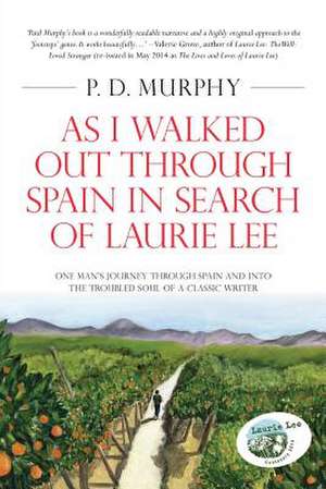 As I Walked Out Through Spain in Search of Laurie Lee de P. D. Murphy