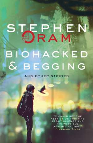 Biohacked & Begging de Stephen Oram