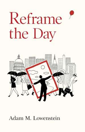 Reframe the Day de Adam M. Lowenstein