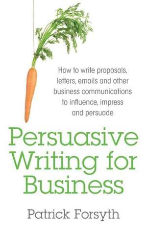 Persuasive Writing for Business de Patrick Forsyth