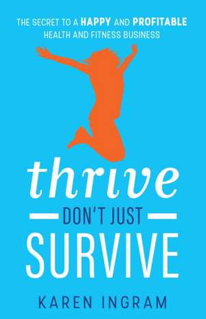 Thrive Don't Just Survive de Karen Ingram