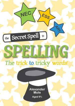 The Secret Spell To Spelling de Alexander Mole