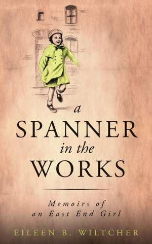 A Spanner in The Works de Eileen B Wiltcher