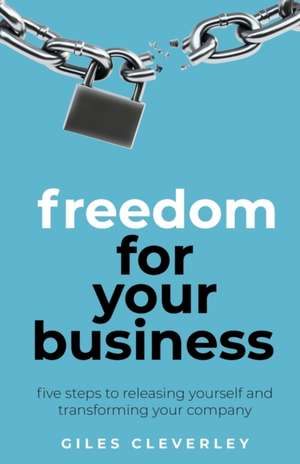 Freedom for your Business de Giles Cleverley