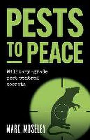 Pests to Peace de Mark Mosely