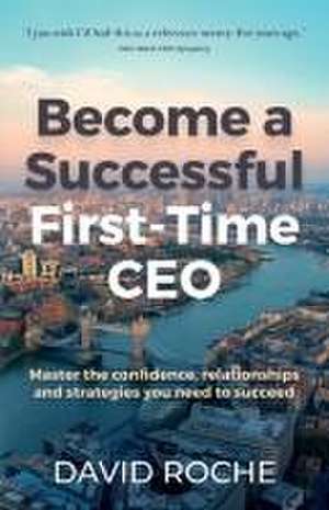 Become a Successful First-Time CEO de David Roche