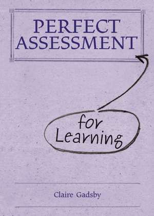 Perfect Assessment for Learning de Claire Gadsby